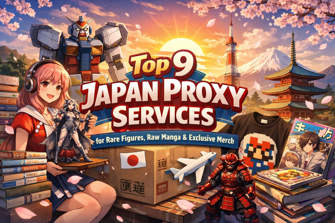 Top 9 Japan Proxy Services for Rare Figures, Raw Manga & Exclusive Merch