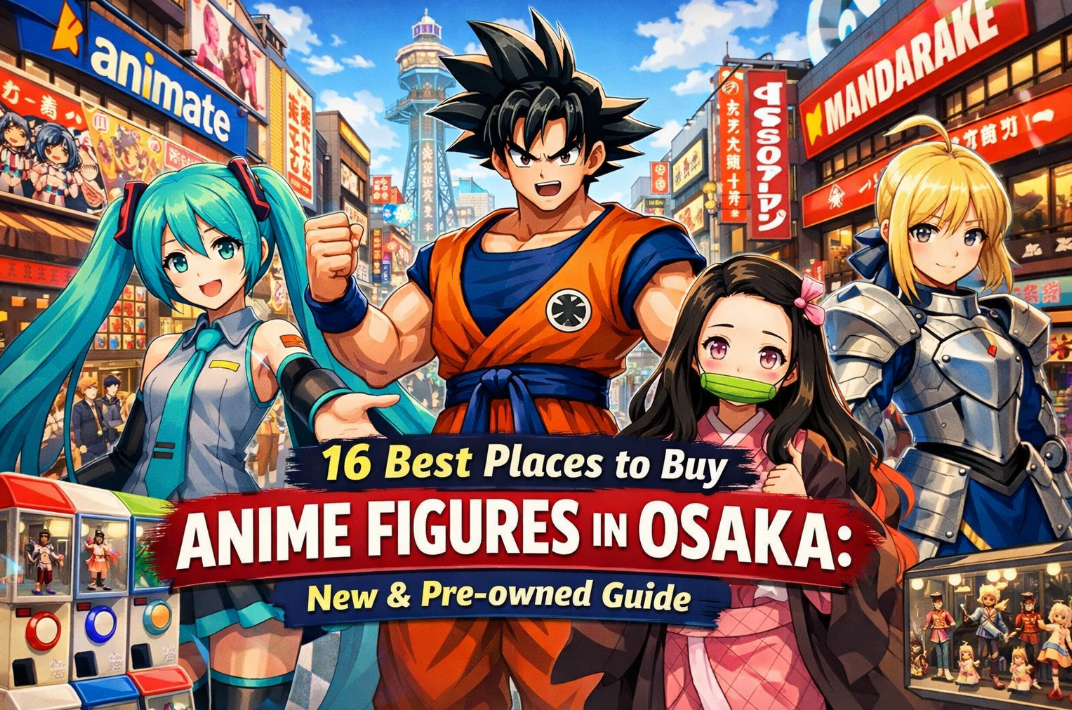 16 Best Places to Buy Anime Figures in Osaka (2026): New & Pre-owned Guide